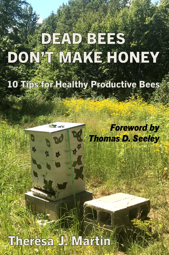 Theresa J. Martin is the author of Dead Bees Don’t Make Honey: 10 Tips for Healthy Productive Bees, which includes a Foreword written by Dr. Thomas Seeley. Theresa has achieved 99% colony survival and honey production that is above the local average in her six years as a beekeeper, with 20–25 colonies in Kentucky. She is a Cornell Master Beekeeper, 2024 Kentucky State Beekeeper of the Year, and Vice President of the Kentucky State Beekeepers Association. Theresa can be reached at theresa@littlewolf.farm